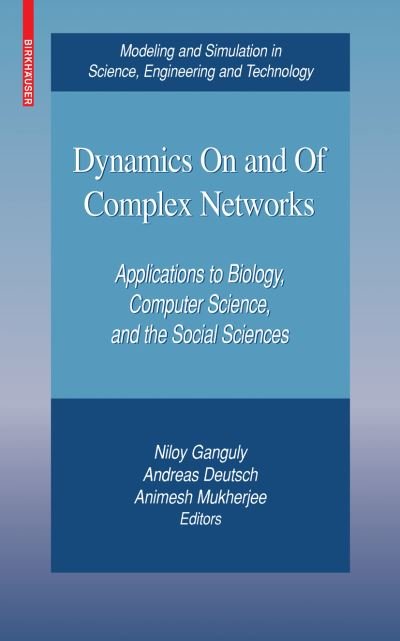Dynamics On and Of Complex Networks: Applications to Biology, Computer Science, and the Social Sciences - Modeling and Simulation in Science, Engineering and Technology - Niloy Ganguly - Bøger - Birkhauser Boston Inc - 9780817647506 - 14. april 2009