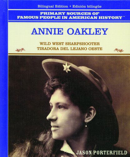 Cover for Jason Porterfield · Annie Oakley: Wild West Sharpshooter / Tiradora Del Lejano Oeste (Primary Sources of Famous People in American History) (Spanish Edition) (Hardcover Book) [Spanish, Bilingual edition] (2003)