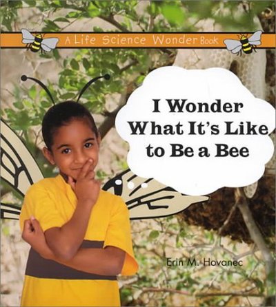 Cover for Erin M. Hovanec · I Wonder What it's Like to be a Bee (Hardcover Book) (1999)