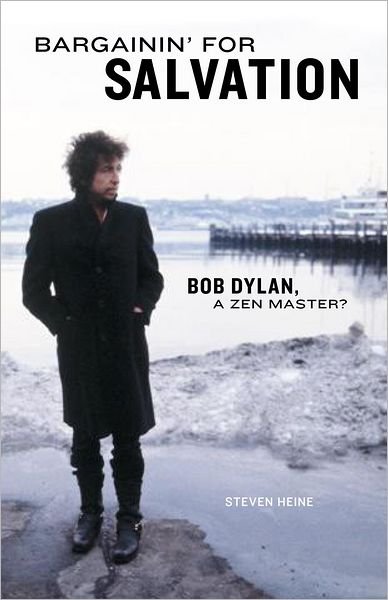 Cover for Steven Heine · Bargainin' for Salvation: Bob Dylan, a Zen Master? (Paperback Bog) (2009)