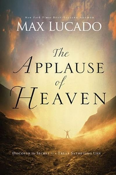 Cover for Max Lucado · The Applause of Heaven: Discover the Secret to a Truly Satisfying Life (Pocketbok) (2013)