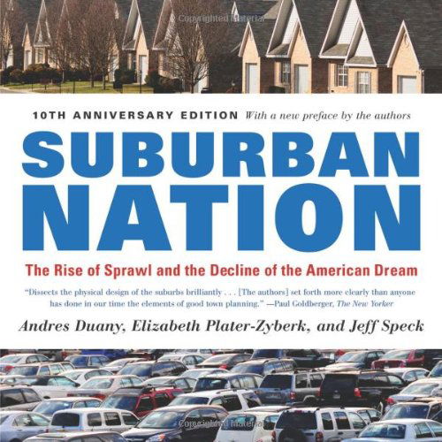 Cover for Andres Duany · Suburban Nation: The Rise of Sprawl and the Decline of the American Dream (Paperback Book) [10th Anniversary edition] (2010)