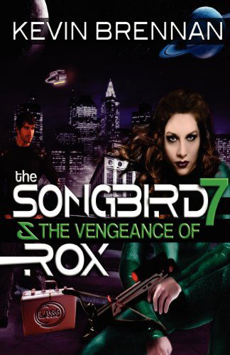 Cover for Kevin Brennan · The Songbird 7 &amp; the Vengeance of Rox (Paperback Book) (2012)