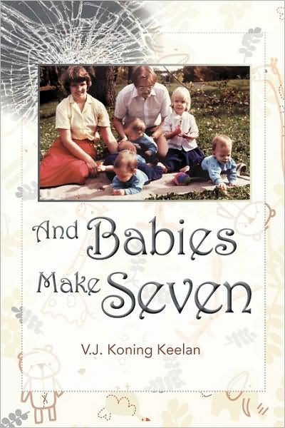 And Babies Make Seven - Valerie Joyce Koningkeelan - Kirjat - Septimal Publishing - 9780981179506 - perjantai 8. toukokuuta 2009