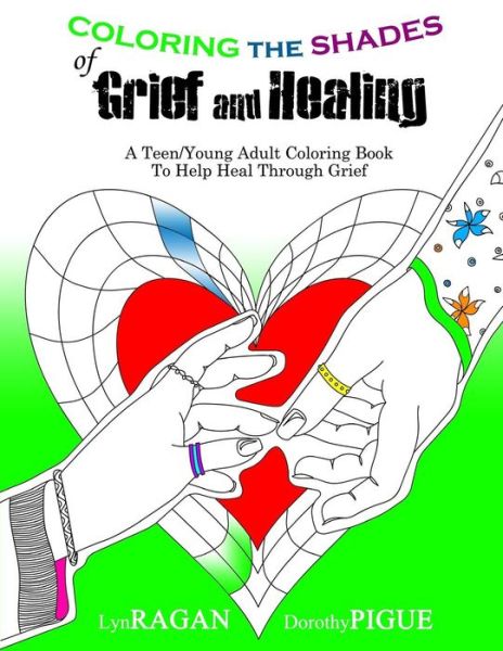 Cover for Lyn Ragan · Coloring the Shades of Grief and Healing : A Teen / Young Adult Coloring Book to Help Heal Through Grief (Paperback Book) (2016)