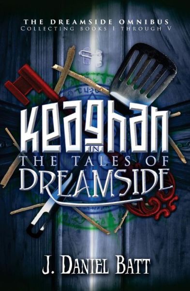 Keaghan in the Tales of Dreamside: the Dreamside Omnibus (Books 1 Through 5) - J. Daniel Batt - Książki - StoryJitsu - 9780990638506 - 22 lipca 2014