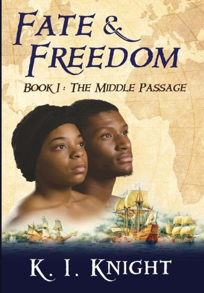 Fate & Freedom: Book I : the Middle Passage - K  I Knight - Kirjat - First Freedom Publishing LLC - 9780990836506 - maanantai 8. joulukuuta 2014
