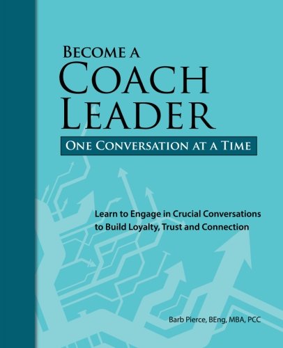 Cover for Barb Pierce · Become a Coach Leader. One Conversation at a Time.: Learn to Engage in Crucial Conversations to Build Loyalty, Trust and Connection (Pocketbok) (2014)