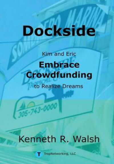Cover for Kenneth Walsh · Dockside Kim and Eric Embrace Crowdfunding to Realize Dreams (Hardcover Book) (2015)