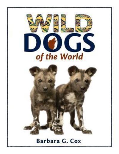 Cover for Barbara G Cox · Wild Dogs of the World (Paperback Book) (2016)