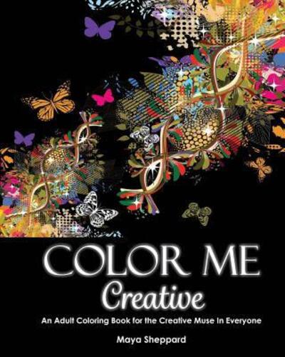 Cover for Maya Sheppard · Color Me Creative An Adult Coloring Book for the Creative Muse In Everyone (Taschenbuch) (2016)