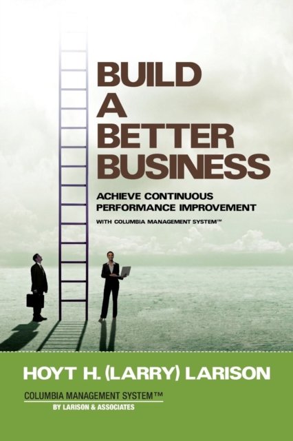 Cover for Hoyt (Larry) H Larison · Build a Better Business (Paperback Book) (2017)
