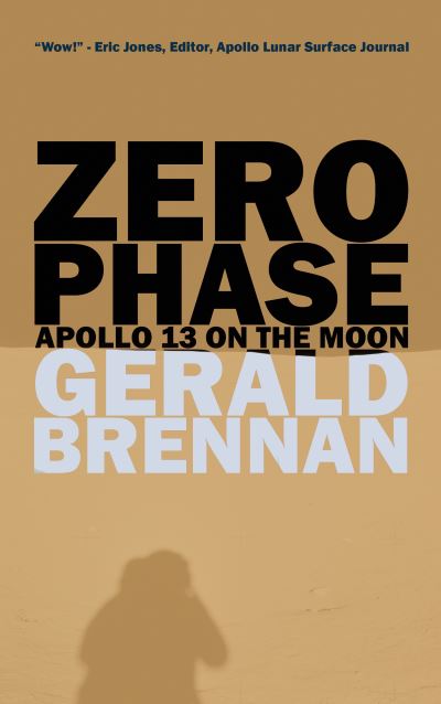 Zero Phase: Apollo 13 on the Moon - Altered Space - Gerald Brennan - Bücher - Tortoise Books - 9780998632506 - 13. Februar 2014