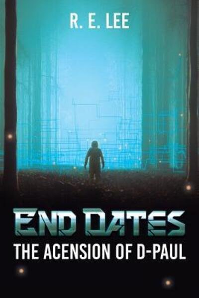 End Dates : The Acension of D-Paul - R. E. Lee - Books - None - 9780999325506 - January 26, 2018