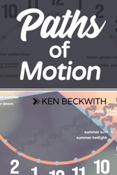 Paths of Motion - Ken Beckwith - Książki - Blurb - 9781006736506 - 26 lipca 2021