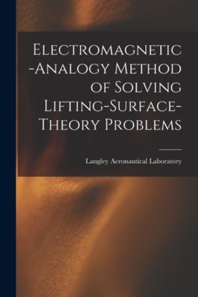 Cover for Langley Aeronautical Laboratory · Electromagnetic-analogy Method of Solving Lifting-surface-theory Problems (Paperback Book) (2021)