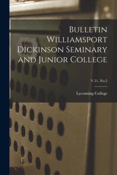 Cover for Lycoming College · Bulletin Williamsport Dickinson Seminary and Junior College; V.31, No.2 (Paperback Bog) (2021)