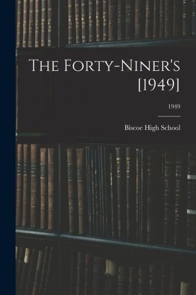 Cover for N C ) Biscoe High School (Biscoe · The Forty-Niner's [1949]; 1949 (Pocketbok) (2021)