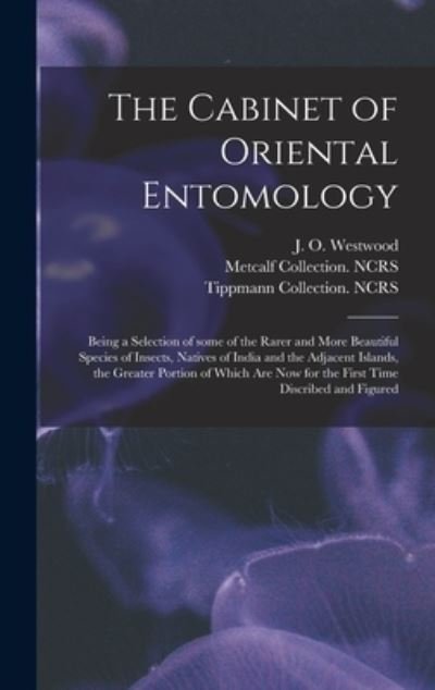 Cover for J O (John Obadiah) 1805- Westwood · The Cabinet of Oriental Entomology (Hardcover bog) (2021)