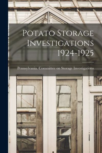 Cover for Pennsylvania Committee on Storage in · Potato Storage Investigations 1924-1925 [microform] (Taschenbuch) (2021)