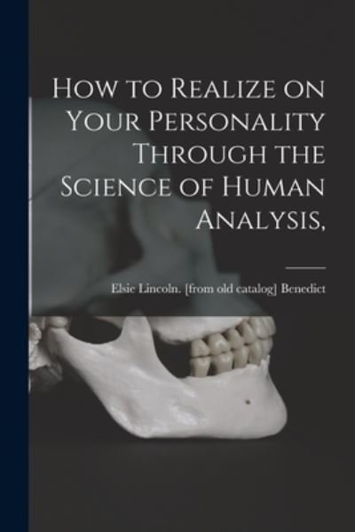 Cover for Elsie Lincoln Benedict · How to Realize on Your Personality Through the Science of Human Analysis, (Pocketbok) (2021)