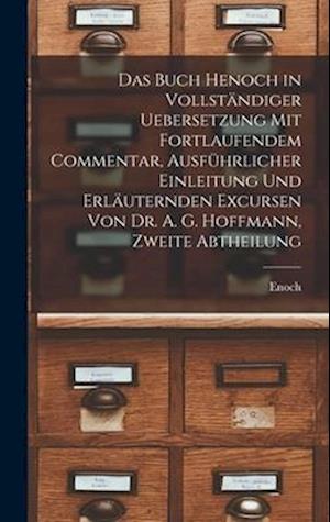 Cover for Enoch · Buch Henoch in Vollständiger Uebersetzung Mit Fortlaufendem Commentar, Ausführlicher Einleitung und Erläuternden Excursen Von Dr. A. G. Hoffmann, Zweite Abtheilung (Book) (2022)