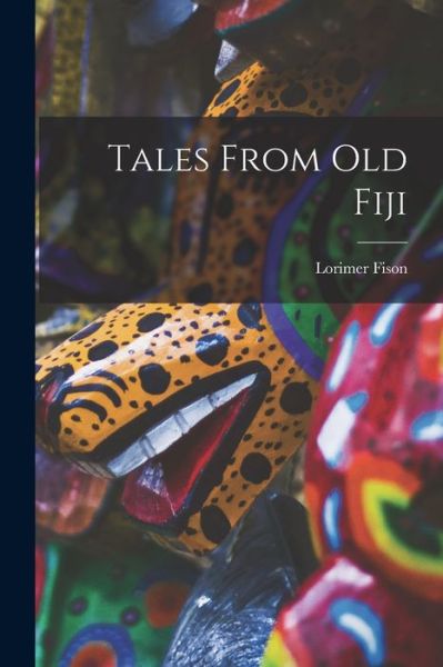 Cover for Lorimer Fison · Tales from Old Fiji (Book) (2022)