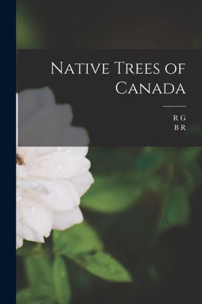 Cover for B. R. B. 1885 Morton · Native Trees of Canada (Book) (2022)
