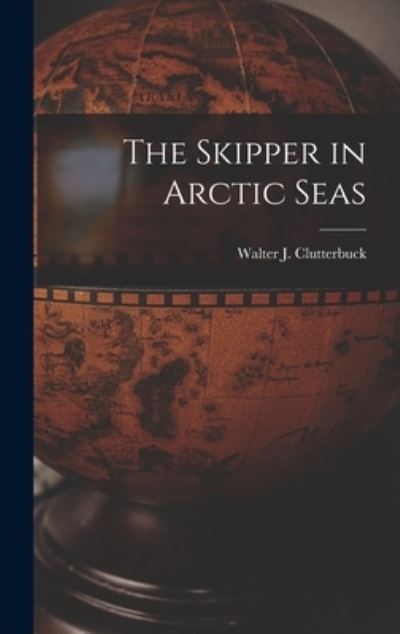 Cover for Walter J. Clutterbuck · Skipper in Arctic Seas (Book) (2022)