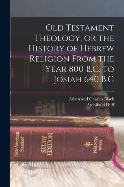 Cover for Archibald Duff · Old Testament Theology, or the History of Hebrew Religion from the Year 800 B. C. to Josiah 640 B. C (Book) (2022)