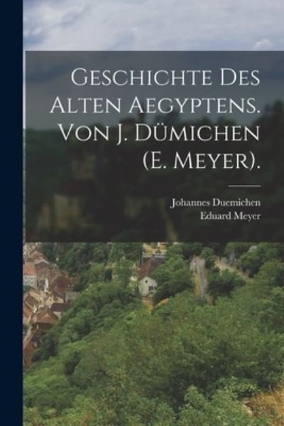 Geschichte des Alten Aegyptens. Von J. dümichen (E. Meyer). - Eduard Meyer - Books - Creative Media Partners, LLC - 9781018463506 - October 27, 2022