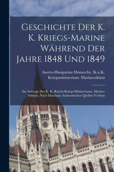 Cover for Austro-Hungarian Monarchy K U K Kri · Geschichte der K. K. Kriegs-Marine Während der Jahre 1848 Und 1849 (Book) (2022)