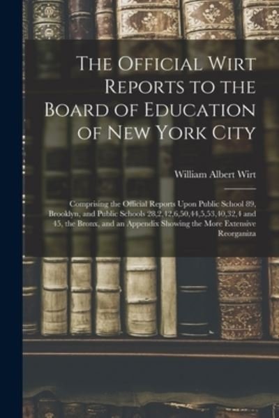 The Official Wirt Reports to the Board of Education of New York City - LLC Creative Media Partners - Livres - Creative Media Partners, LLC - 9781019130506 - 27 octobre 2022