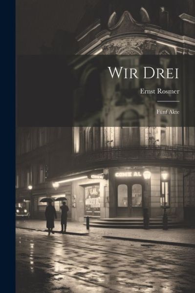 Cover for Ernst 1866-1949 Rosmer · Wir Drei (Book) (2023)