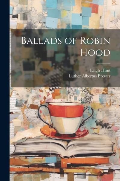 Cover for Leigh Hunt · Ballads of Robin Hood (Buch) (2023)