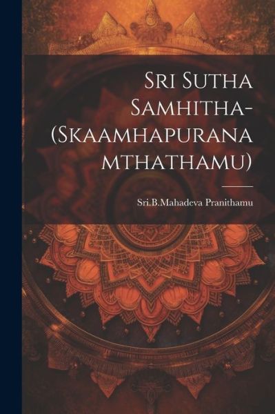 Cover for Sribmahadeva Pranithamu · Sri Sutha Samhitha-(Skaamhapuranamthathamu) (Book) (2023)