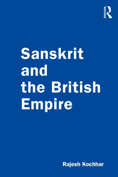 Cover for Kochhar, Rajesh (Panjab University Mathematics Department, Chandigarh) · Sanskrit and the British Empire (Paperback Book) (2021)