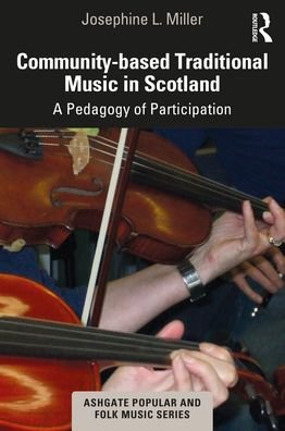Josephine L. Miller · Community-based Traditional Music in Scotland: A Pedagogy of Participation - Ashgate Popular and Folk Music Series (Paperback Bog) (2024)
