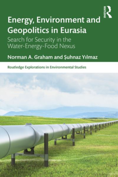 Cover for Norman A. Graham · Energy, Environment and Geopolitics in Eurasia: Search for Security in the Water-Energy-Food Nexus - Routledge Explorations in Environmental Studies (Paperback Book) (2023)