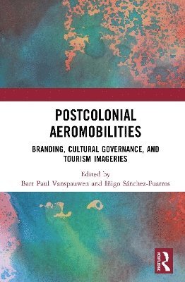 Cover for Postcolonial Aeromobilities: Branding, Cultural Governance, and Tourism Imageries (Hardcover Book) (2025)