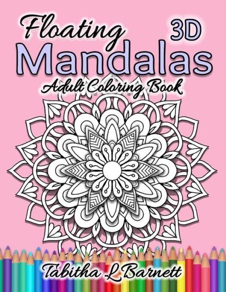 Cover for Tabitha L Barnett · Floating Mandalas Adult Coloring Book : 60 &quot;Floating&quot; 3D Mandalas to color (Paperback Book) (2019)