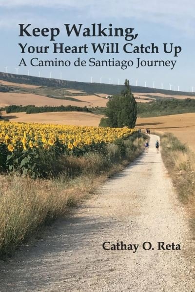 Keep Walking, Your Heart Will Catch Up: A Camino de Santiago journey - Cathay O. Reta - Bücher - BookBaby - 9781098340506 - 12. Januar 2021