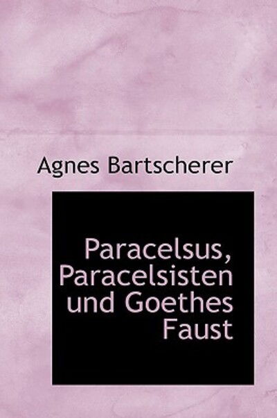 Cover for Agnes Bartscherer · Paracelsus, Paracelsisten Und Goethes Faust (Paperback Book) [German edition] (2009)