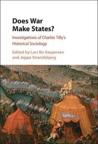 Cover for Lars Bo Kaspersen · Does War Make States?: Investigations of Charles Tilly's Historical Sociology (Hardcover Book) (2017)