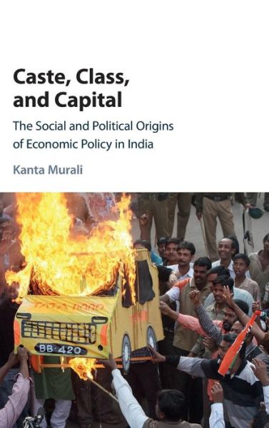 Cover for Murali, Kanta (University of Toronto) · Caste, Class, and Capital: The Social and Political Origins of Economic Policy in India (Hardcover Book) (2017)