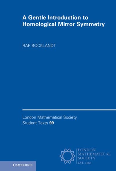 Cover for Bocklandt, Raf (Universiteit van Amsterdam) · A Gentle Introduction to Homological Mirror Symmetry - London Mathematical Society Student Texts (Hardcover Book) (2021)