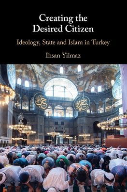 Cover for Yilmaz, Ihsan (Deakin University, Victoria) · Creating the Desired Citizen: Ideology, State and Islam in Turkey (Paperback Bog) (2024)