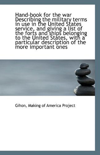 Cover for Gihon · Hand-book for the War Describing the Military Terms in Use in the United States Service, and Giving (Pocketbok) (2009)