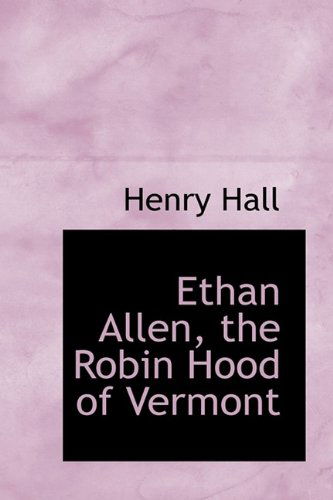 Cover for Henry Hall · Ethan Allen, the Robin Hood of Vermont (Hardcover Book) (2009)