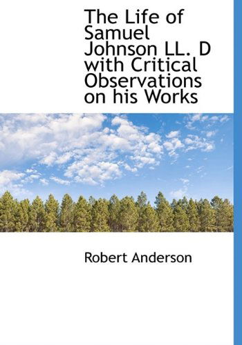 Cover for Robert Anderson · The Life of Samuel Johnson Ll. D with Critical Observations on His Works (Hardcover Book) (2009)